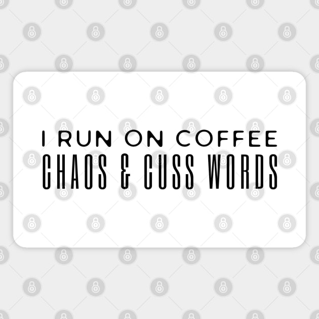 I Run On Coffee Chaos And Cuss Words Magnet by HobbyAndArt